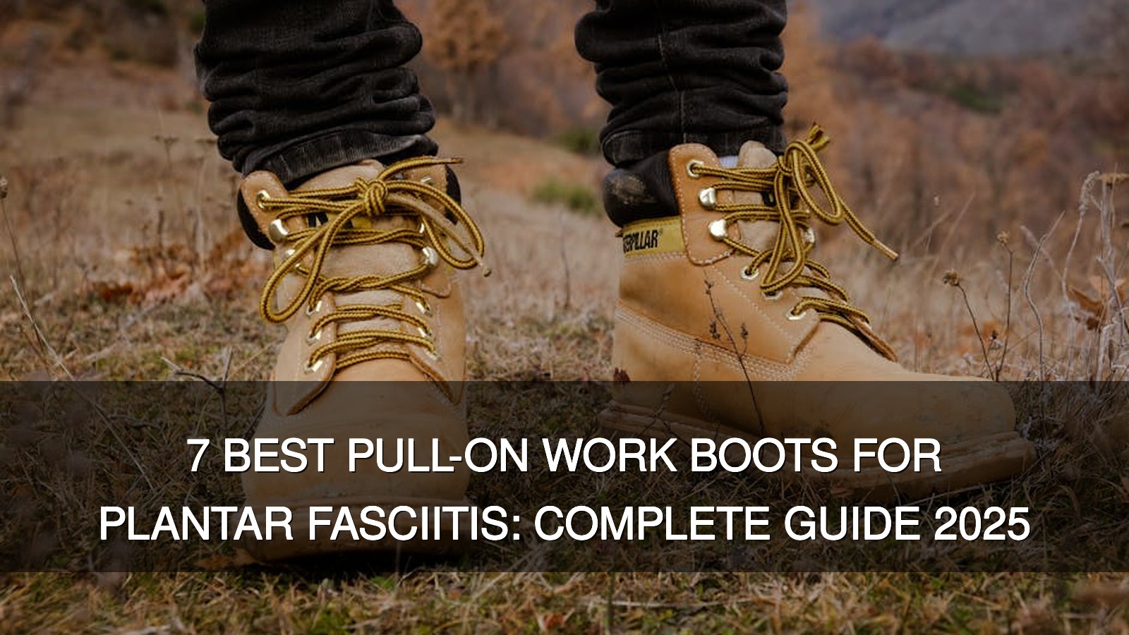 7 Best Pull-On Work Boots For Plantar Fasciitis: Complete Guide 2025 – Cover